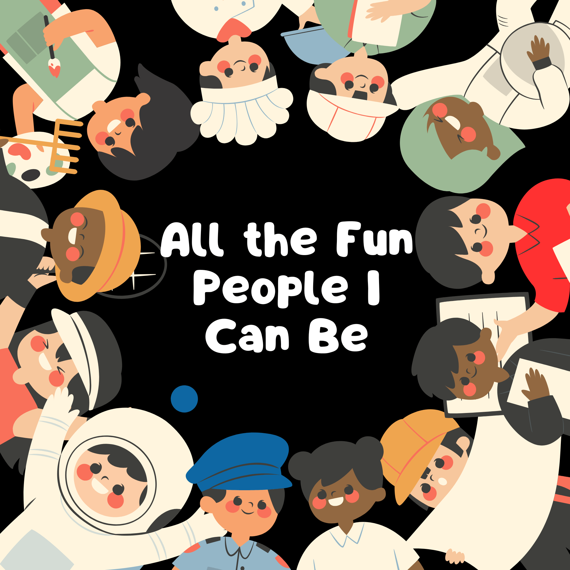 All the Fun People I Can Be